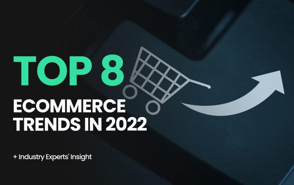 Top 8 eCommerce Trends in 2022 (+ Industry Experts' Insight)
