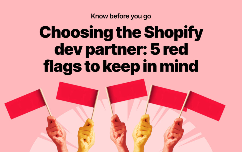 Choosing the Shopify dev partner 5 red flags to keep in mind