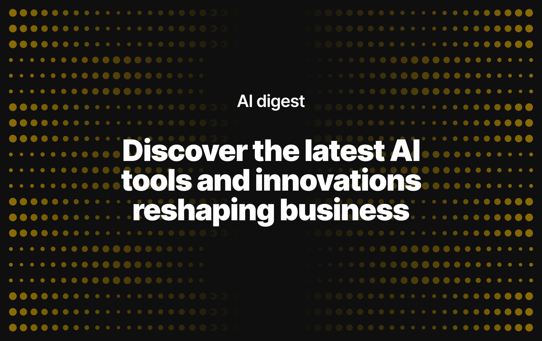 Discover the latest AI tools and innovations reshaping business