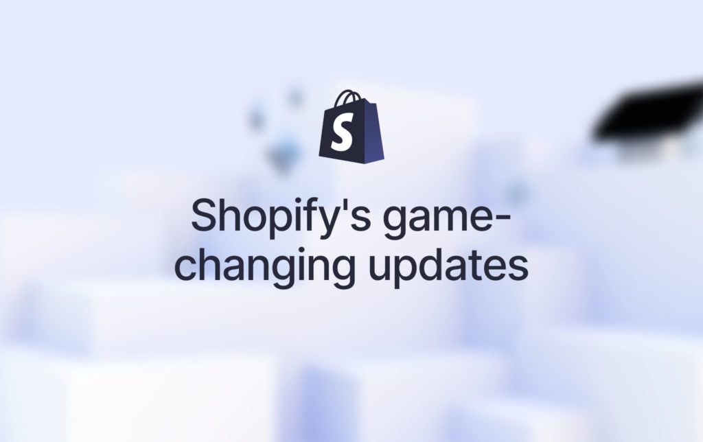 Shopify's game-changing updates